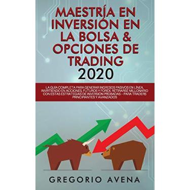 Imagem de Maestría en Inversión en la Bolsa & Opciones de Trading 2020: La guía completa para generar ingresos pasivos en línea, invirtiendo en Acciones, ... - Para traders principiantes y avanzados