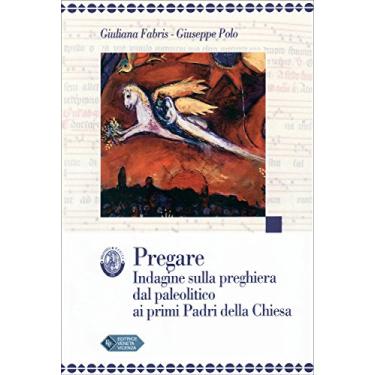 Imagem de PREGARE Indagine sulla preghiera dal paleolitico ai primi Padri della Chiesa (Italian Edition)