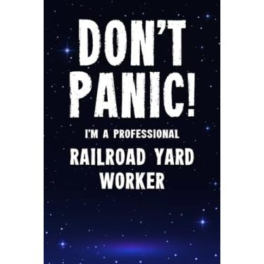 Imagem de Don't Panic! I'm A Professional Railroad Yard Worker: Customized 100 Page Lined Notebook Journal Gift For A Busy Railroad Yard Worker : Far Better Than A Throw Away Greeting Card.