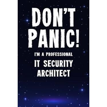 Imagem de Don't Panic! I'm A Professional IT Security Architect: Customized 100 Page Lined Notebook Journal Gift For A Busy IT Security Architect: Far Better Than A Throw Away Greeting Card.