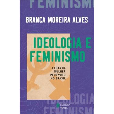 Imagem de Ideologia E Feminismo - A Luta Da Mulher Pelo Voto No Brasil