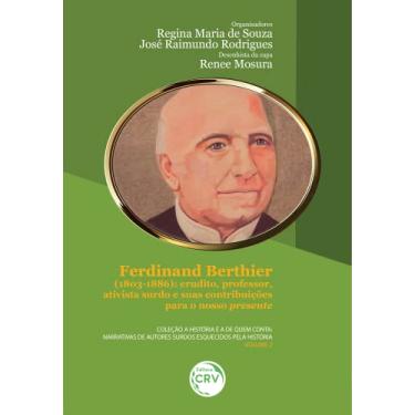 Imagem de Ferdinand Berthier (1803-1886): erudito, professor, ativista surdo e suas contribuições para nosso presente - Coleção a história é a de quem conta: ... surdos esquecidos pela história – Volume 2