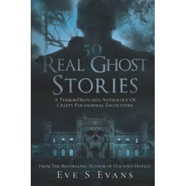 Imagem de 50 Real Ghost Stories: A Terror-Drenched Anthology of Creepy Paranormal Encounters