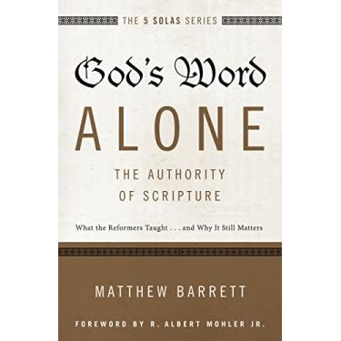 Imagem de God's Word Alone---The Authority of Scripture: What the Reformers Taught...and Why It Still Matters