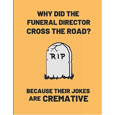Imagem de Why Did The Funeral Director Cross The Road? Because Their Jokes Are Cremative: Customised Journal Notepad