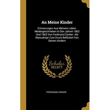 Imagem de An Meine Kinder: Erinnerungen Aus Meinem Leben. Niedergeschrieben In Den Jahren 1862 Und 1863 Von Ferdinand Zenker. Als Manuskript Zum Druck Befördert Von Seinen Kindern