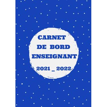 Imagem de Carnet de bord Enseignant 2021 2022: Agenda de bord pour les Enseignant 2021 _ 2022. Planner de septembre 2021 à juillet 2022 _ semaines datées / Format A4.