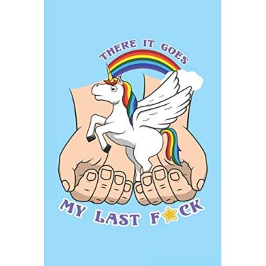 Imagem de There It Goes My Last F*ck: 6x9 Zoll ca. DIN A5 Einhorn Notizheft kariert - 120 Seiten kariertes Einhorn Notizbuch für Notizen in Schule, Universität, ... - Eine tolles Geschenk für Ihre Liebsten.