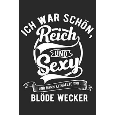 Imagem de Ich War Schön, Reich Und Sexy Und Dann Klingelte Der Blöde Wecker: Din A5 Heft Kariert (Karos) Für Jeden Morgenmuffel Lustiger Spruch - Notizbuch ... Notiz Buch Geschenk Ironie Sarkasmus Notebook
