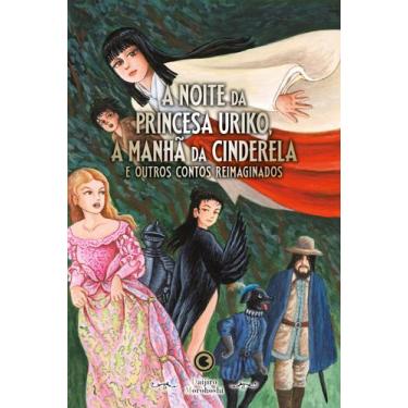 Imagem de Livro - A Noite da Princesa Uriko, a Manhã da Cinderela