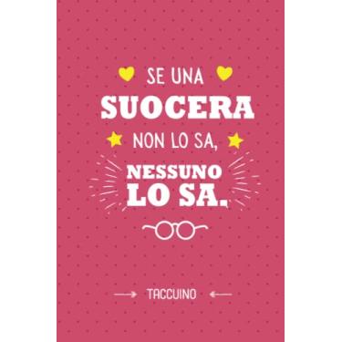 Imagem de Se una Suocera non lo sa, nessuno lo sa: Taccuino Quaderno appunti (A5) | Idea regalo alla Suocera per il compleanno o Natale