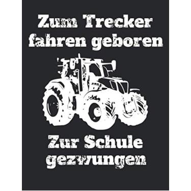 Imagem de Zum Trecker fahren geboren Zur Schule gezwungen: Jahreskalender 2021 Kalender Notizbuch A4 mit einem Trecker für einen Landwirt in der Ausbildung oder Schule