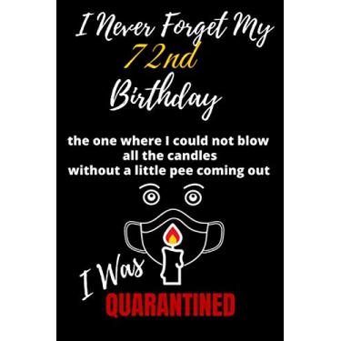 Imagem de I Never Forget My 72nd Birthday The One I was Quarantined: Funny Birthday Notebook Gift for Men & Women: 6” x 9” 120 pages blank lined journal as a humorous present & birthday card alternative
