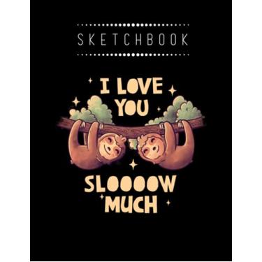 Imagem de Sketchbook: Valentine I Love You Slow Much Cute Lover Lazy 2 8in x 11in Valentine Sketchbook A Perfect Gift For Lover
