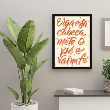 Imagem de Quadro Decorativo Erga Essa Cabeça, Mete o Pé e Vai na Fé