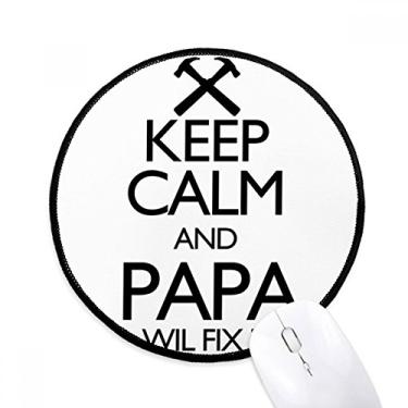 Imagem de DIYthinker Keep Calm and Papa Wil Fix It Quote Mouse Pad Desktop Office Tapete redondo para computador