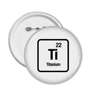 Imagem de Ti Chemical Element Chem Science Alfinetes redondos emblema botão decoração acessório 5 peças