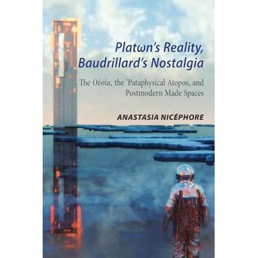 Imagem de Platωn's Reality, Baudrillard's Nostalgia: The Oὐσία, the 'Pataphysical Atopos, and Postmodern Made Spaces