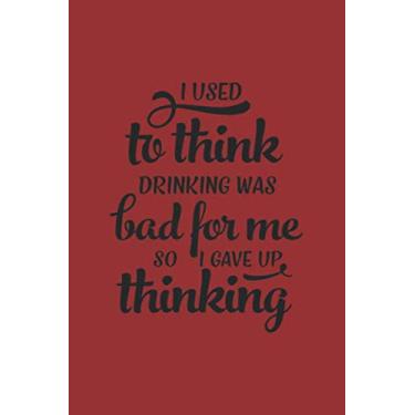 Imagem de I Used To Think Drinking Was Bad: Blanko Wine Drinker Journal for Notes, Thoughts, Ideas, Reminders, Lists to do, Planning (6x9 inches) DIN A3 Notebook