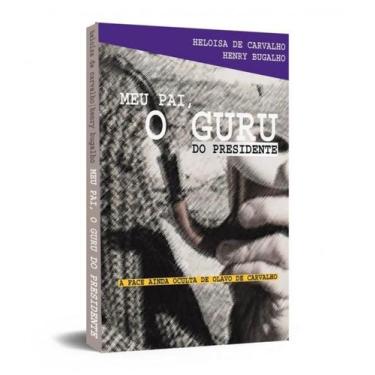 Imagem de Meu Pai, O Guru do Presidente: A Face Ainda Oculta de Olavo de Carvalh