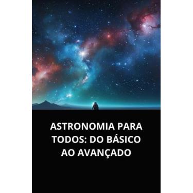 Imagem de Livro Astronomia para Todos Do Básico ao Avançado