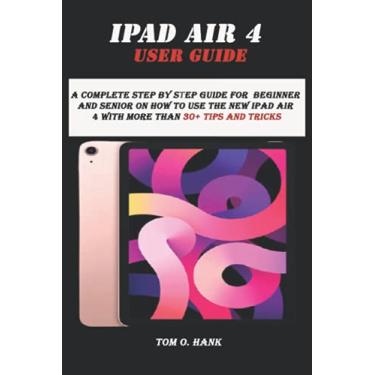 Imagem de iPad Air 4 User Guide: A complete step by step guide for Beginner and senior on how to use the new ipad air 4 with more than 30+ tips and tricks