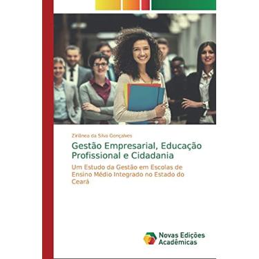 Imagem de Gestão Empresarial, Educação Profissional e Cidadania: Um Estudo da Gestão em Escolas de Ensino Médio Integrado no Estado do Ceará