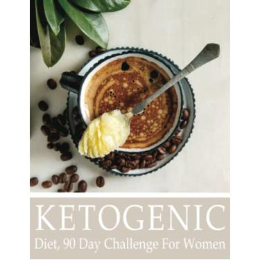 Imagem de Ketogenic Diet, 90 Day Challenge For Women: Keto Diet Journal for Beginners, 90 Day Meal and Activity Calendar, ketogenic diet Weight Loss Journal, ... and more, Bulletproof Coffee Cover Design