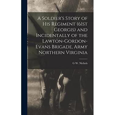 Imagem de A Soldier's Story of his Regiment (61st Georgis) and Incidentally of the Lawton-Gordon-Evans Brigade, Army Northern Virginia
