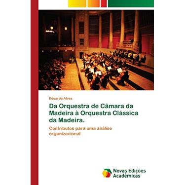 Imagem de Da Orquestra de Câmara da Madeira à Orquestra Clássica da Madeira.: Contributos para uma análise organizacional