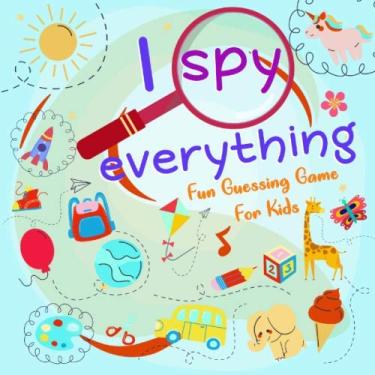 Imagem de I spy everything - Jogo divertido de adivinhação para crianças: um jogo divertido de atividades e adivinhação para crianças pequenas, crianças pequenas e pré-escolares. 26 alfabetos de a-z, é o... com