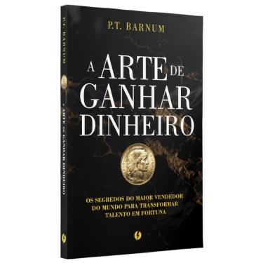 Imagem de A arte de ganhar dinheiro: Os segredos do maior vendedor do mundo para transformar talento em fortuna