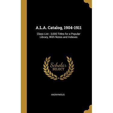 Imagem de A.L.A. Catalog, 1904-1911: Class List: 3,000 Titles for a Popular Library, With Notes and Indexes