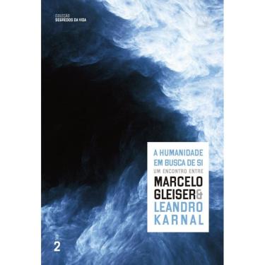 Imagem de A humanidade em busca de si (Vol. 2 Segredos da vida): Um encontro entre Marcelo Gleiser e Leandro Karnal