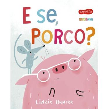 Imagem de Livro - E se, Porco?