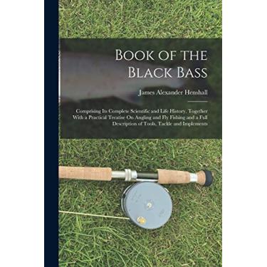 Imagem de Book of the Black Bass: Comprising Its Complete Scientific and Life History, Together With a Practical Treatise On Angling and Fly Fishing and a Full Description of Tools, Tackle and Implements