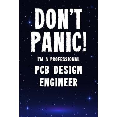 Imagem de Don't Panic! I'm A Professional PCB Design Engineer: Customized 100 Page Lined Notebook Journal Gift For A Busy PCB Design Engineer: Far Better Than A Throw Away Greeting Card.