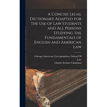 Imagem de A Concise Legal Dictionary Adapted for the Use of Law Students and All Persons Studying the Fundamentals of English and American Law