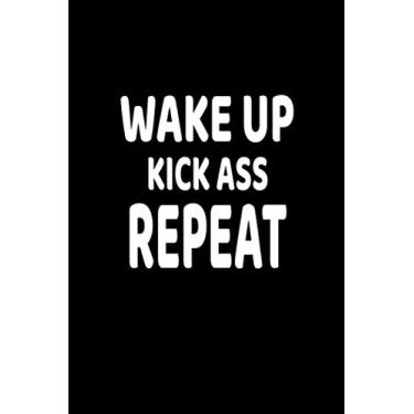 Imagem de Wake Up Kick Ass Repeat: Lined Blank Notebook Journal With Funny Saying, New Employee Gift For Coworkers, Employees, And Recruits