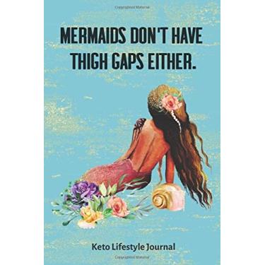 Imagem de Mermaids Don't Have Thigh Gaps Either. Keto Lifestyle Journal: 3 Month / 90 Day Keto Diet Tracker - 6x9 inches