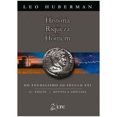 Imagem de Livro - História da Riqueza do Homem: Do Feudalismo ao Século XXI - Leo Huberman