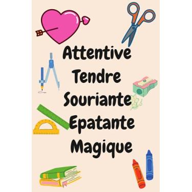 Imagem de Attentive Tendre Souriante: Carnet de notes A5, Cadeau de fin d'année scolaire pour remercier sa nounou, maîtresse,ATSEM, Un joli cahier Pour faire plaisir à l'institutrice, 120 pages lignées