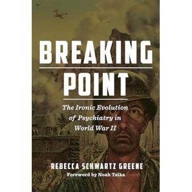 Imagem de Breaking Point: The Ironic Evolution of Psychiatry in World War II