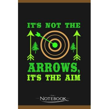 Imagem de Notebook: Its Not The Arrows Its The Aim: Notebook Diary| Gift for Family, Friend and Yourself 120 Pages 6 x 9 inches