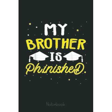Imagem de My brother is phinished Phd Notebook: Notebook | Diary | Composition | 6x9 | 110 Pages | White Paper | Doctor Gift for Women | Doctoral graduation gift