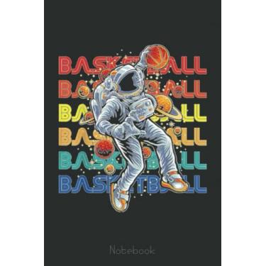 Imagem de Basketball Astronaut Dribbling Dunking Hoop Fan Ball Sports Notebook: A blank lined basketball notebook 6x9 in 110 Pages that makes a fun basketball ... women's basketball, team basketball gifts