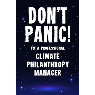 Imagem de Don't Panic! I'm A Professional Climate Philanthropy Manager: Customized 100 Page Lined Notebook Journal Gift For A Busy Climate Philanthropy Manager : Greeting Or Birthday Card Alternaive.