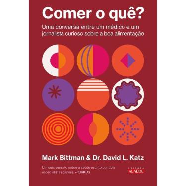 Imagem de Comer o Quê? - Uma Conversa Entre Um Médico e Um Jornalista Curioso Sobre a Boa Alimentação