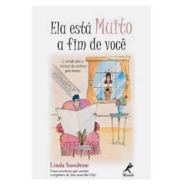 Imagem de Livro - Ela Está Muito a Fim de Você: a Verdade Sobre a Obsessão das Mulheres Pelos Homens - Linda Sunshine