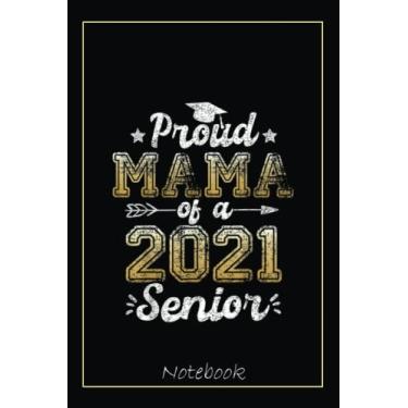Imagem de Proud Mama of a 2021 Senior Funny Graduation 2021 Gift Notebook: Graduation Gift Diary For Notes, Congratulations, Graduate Journal, Gold Graduate Gifts, Graduation Journal, 6x9 college ruled notebook